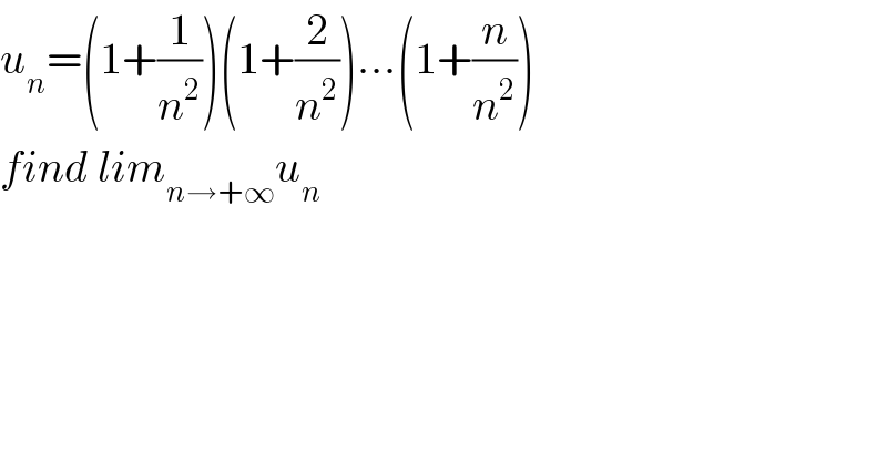 u_n =(1+(1/n^2 ))(1+(2/n^2 ))...(1+(n/n^2 ))  find lim_(n→+∞) u_n   