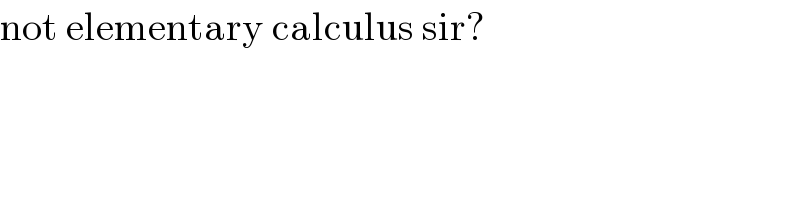 not elementary calculus sir?  