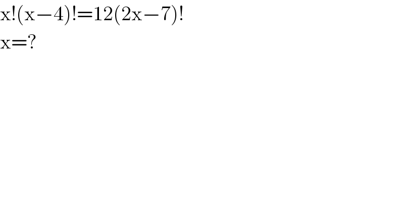 x!(x−4)!=12(2x−7)!  x=?  