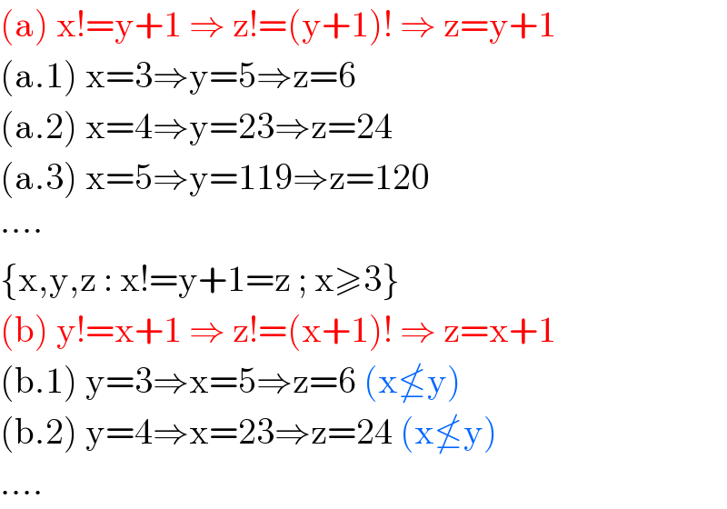(a) x!=y+1 ⇒ z!=(y+1)! ⇒ z=y+1   (a.1) x=3⇒y=5⇒z=6  (a.2) x=4⇒y=23⇒z=24  (a.3) x=5⇒y=119⇒z=120  ∙∙∙∙  {x,y,z : x!=y+1=z ; x≥3}  (b) y!=x+1 ⇒ z!=(x+1)! ⇒ z=x+1  (b.1) y=3⇒x=5⇒z=6 (x≰y)  (b.2) y=4⇒x=23⇒z=24 (x≰y)  ....  