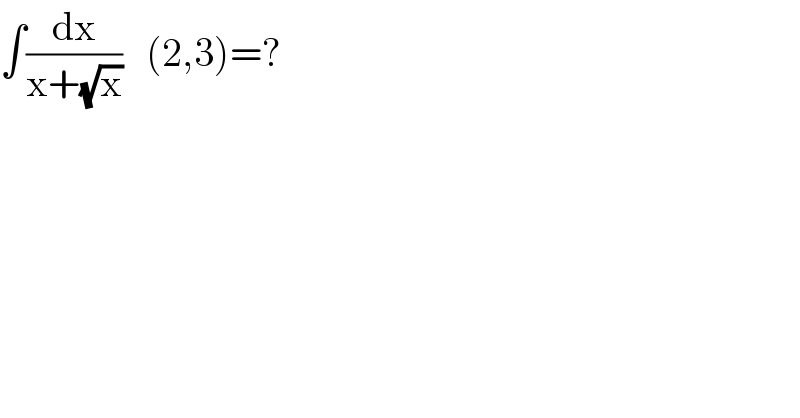 ∫(dx/(x+(√x)))   (2,3)=?  