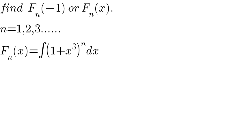 find  F_n (−1) or F_n (x).  n=1,2,3......  F_n (x)=∫(1+x^3 )^n dx  