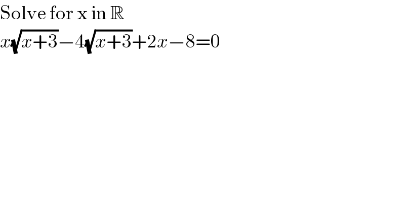 Solve for x in R  x(√(x+3))−4(√(x+3))+2x−8=0  