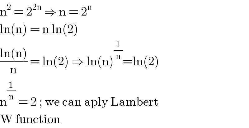n^2  = 2^(2n)  ⇒ n = 2^n    ln(n) = n ln(2)   ((ln(n))/n) = ln(2) ⇒ ln(n)^(1/n) =ln(2)  n^(1/n)  = 2 ; we can aply Lambert  W function   