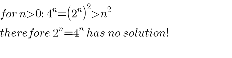 for n>0: 4^n =(2^n )^2 >n^2   therefore 2^n =4^n  has no solution!  
