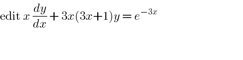 edit x (dy/dx) + 3x(3x+1)y = e^(−3x)   