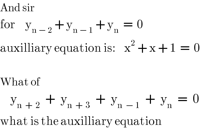 And sir  for     y_(n − 2)  + y_(n − 1)  + y_n   =  0  auxilliary equation is:    x^2  + x + 1  =  0    What of      y_(n  +  2)   +  y_(n  +  3)   +  y_(n  − 1)   +  y_n   =  0  what is the auxilliary equation  