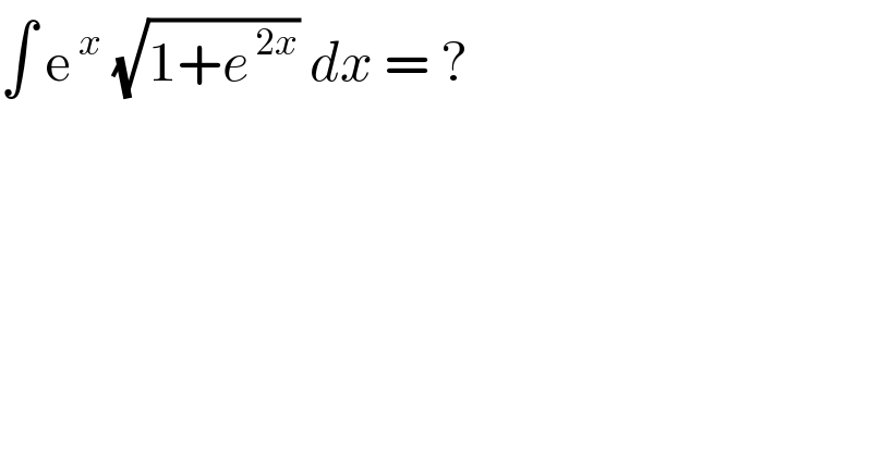 ∫ e^( x)  (√(1+e^( 2x) )) dx = ?   