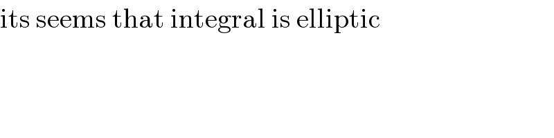 its seems that integral is elliptic  