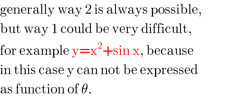 generally way 2 is always possible,  but way 1 could be very difficult,  for example y=x^2 +sin x, because  in this case y can not be expressed  as function of θ.  