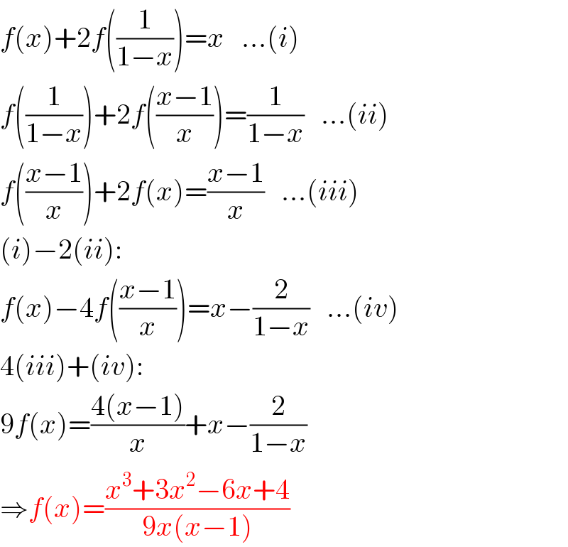 f(x)+2f((1/(1−x)))=x   ...(i)  f((1/(1−x)))+2f(((x−1)/x))=(1/(1−x))   ...(ii)  f(((x−1)/x))+2f(x)=((x−1)/x)   ...(iii)  (i)−2(ii):  f(x)−4f(((x−1)/x))=x−(2/(1−x))   ...(iv)  4(iii)+(iv):  9f(x)=((4(x−1))/x)+x−(2/(1−x))  ⇒f(x)=((x^3 +3x^2 −6x+4)/(9x(x−1)))  