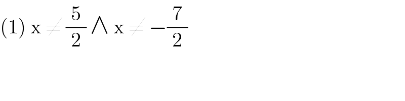 (1) x ≠ (5/2) ∧ x ≠ −(7/2)   