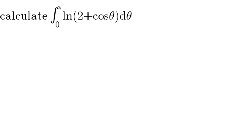 calculate ∫_0 ^π ln(2+cosθ)dθ  