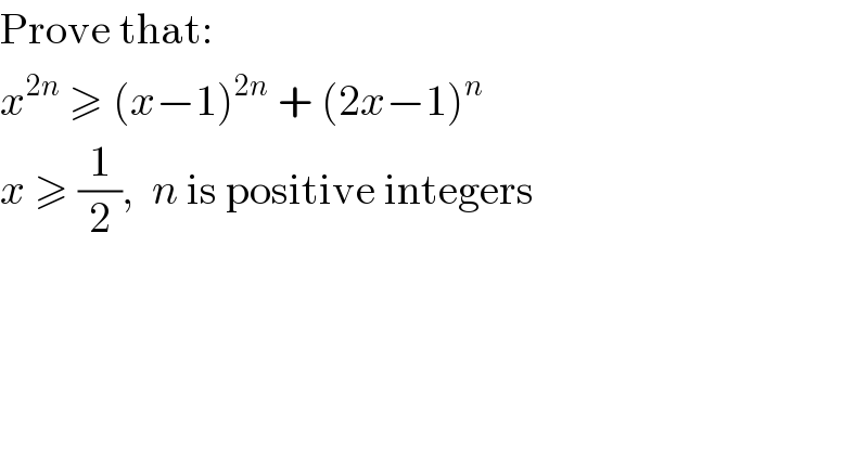 Prove that:  x^(2n)  ≥ (x−1)^(2n)  + (2x−1)^n   x ≥ (1/2),  n is positive integers  