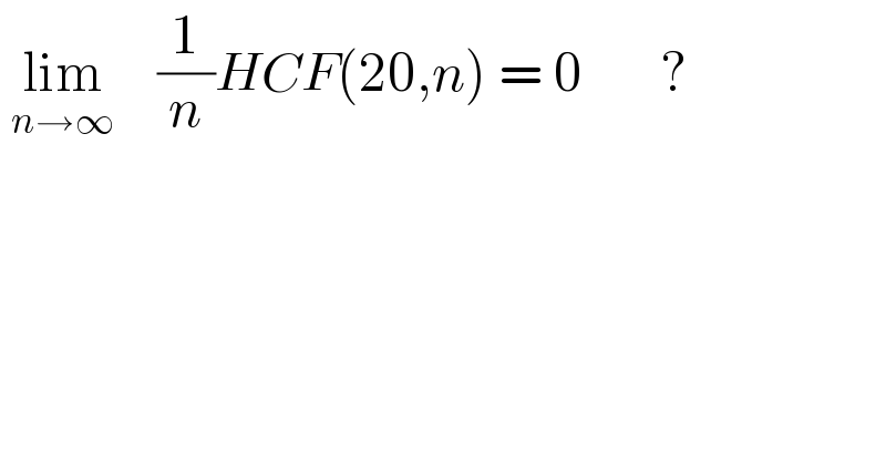  lim_(n→∞)     (1/n)HCF(20,n) = 0       ?  