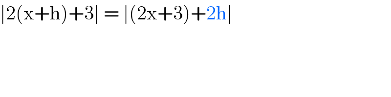 ∣2(x+h)+3∣ = ∣(2x+3)+2h∣   