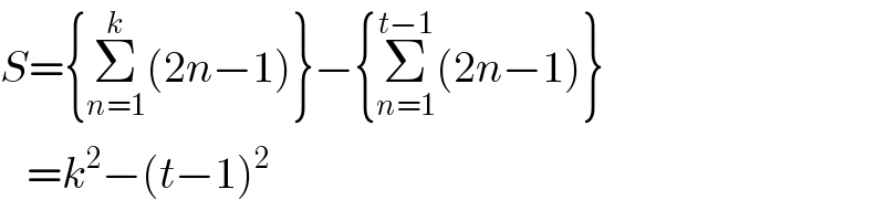 S={Σ_(n=1) ^k (2n−1)}−{Σ_(n=1) ^(t−1) (2n−1)}     =k^2 −(t−1)^2   