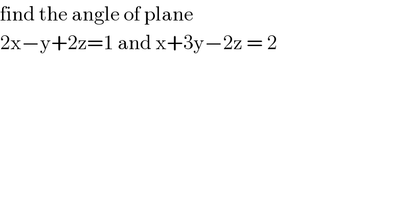 find the angle of plane  2x−y+2z=1 and x+3y−2z = 2  