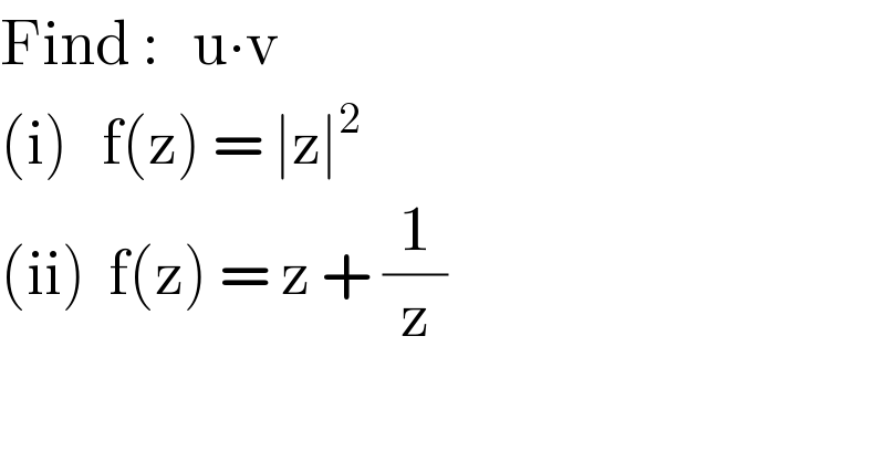 Find :   u∙v  (i)   f(z) = ∣z∣^2   (ii)  f(z) = z + (1/z)  