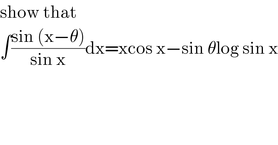 show that  ∫((sin (x−θ))/(sin x))dx=xcos x−sin θlog sin x  