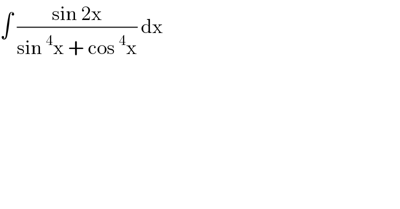 ∫ ((sin 2x)/(sin^4 x + cos^4 x)) dx  