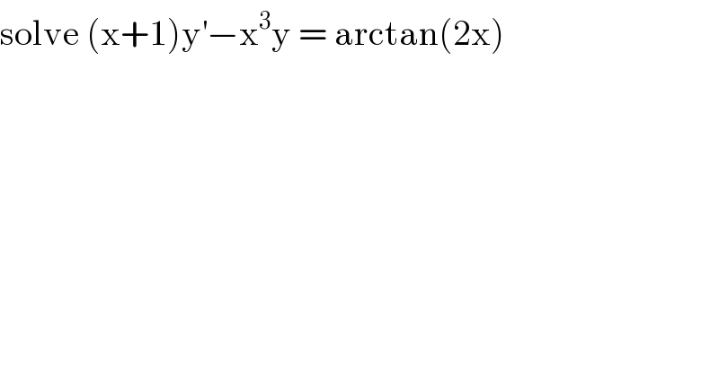 solve (x+1)y^′ −x^3 y = arctan(2x)  