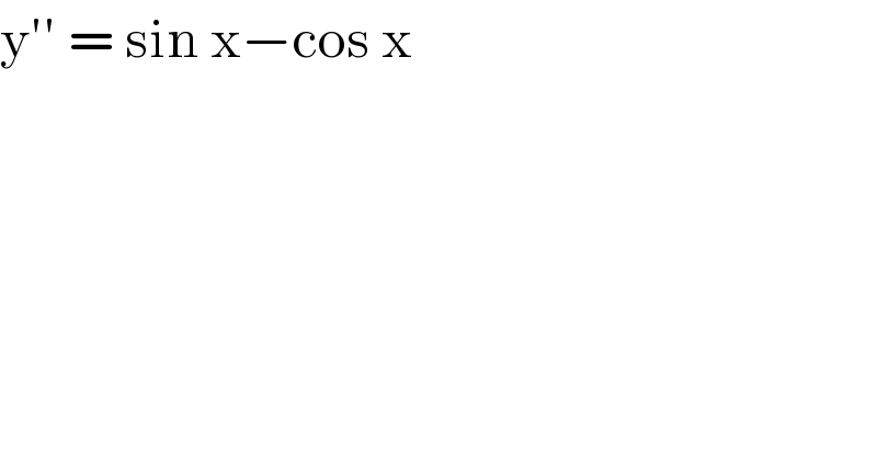 y′′ = sin x−cos x  