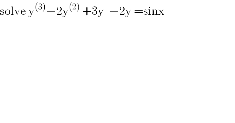 solve y^((3)) −2y^((2))  +3y  −2y =sinx  