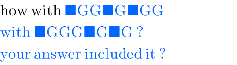 how with ■GG■G■GG  with ■GGG■G■G ?   your answer included it ?  