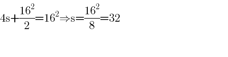 4s+((16^2 )/2)=16^2 ⇒s=((16^2 )/8)=32  