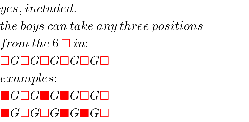 yes, included.  the boys can take any three positions  from the 6 □ in:  □G□G□G□G□G□  examples:  ■G□G■G■G□G□  ■G□G□G■G■G□  