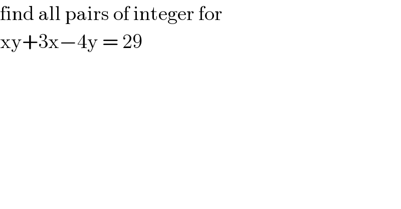 find all pairs of integer for   xy+3x−4y = 29   