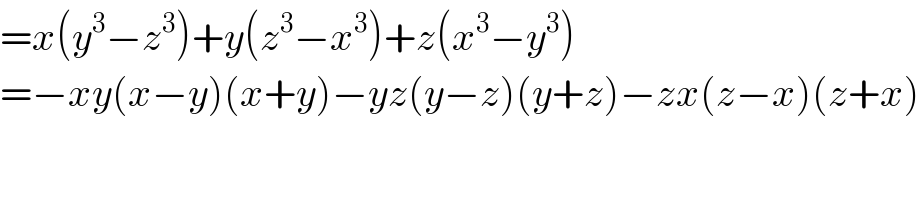 =x(y^3 −z^3 )+y(z^3 −x^3 )+z(x^3 −y^3 )  =−xy(x−y)(x+y)−yz(y−z)(y+z)−zx(z−x)(z+x)  