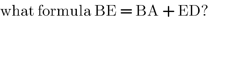 what formula BE = BA + ED?  