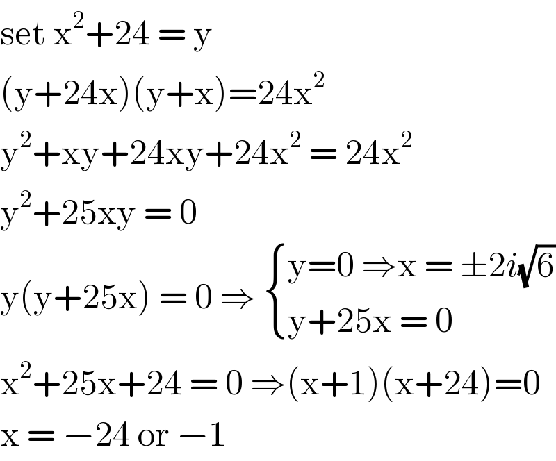 set x^2 +24 = y   (y+24x)(y+x)=24x^2   y^2 +xy+24xy+24x^2  = 24x^2    y^2 +25xy = 0  y(y+25x) = 0 ⇒  { ((y=0 ⇒x = ±2i(√6))),((y+25x = 0 )) :}  x^2 +25x+24 = 0 ⇒(x+1)(x+24)=0  x = −24 or −1   
