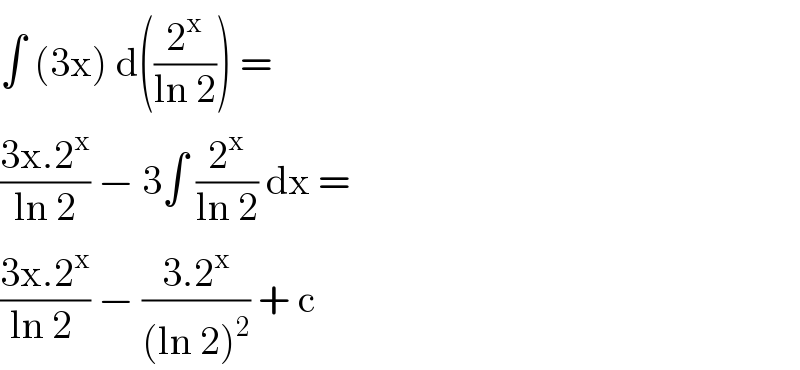 ∫ (3x) d((2^x /(ln 2))) =   ((3x.2^x )/(ln 2)) − 3∫ (2^x /(ln 2)) dx =   ((3x.2^x )/(ln 2 )) − ((3.2^x )/((ln 2)^2 )) + c   