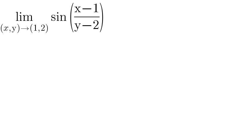 lim_((x,y)→(1,2))  sin (((x−1)/(y−2)))   