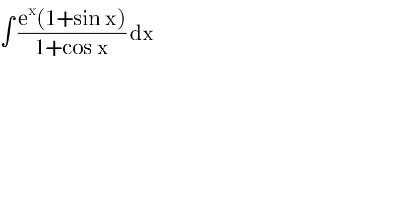 ∫ ((e^x (1+sin x))/(1+cos x)) dx   