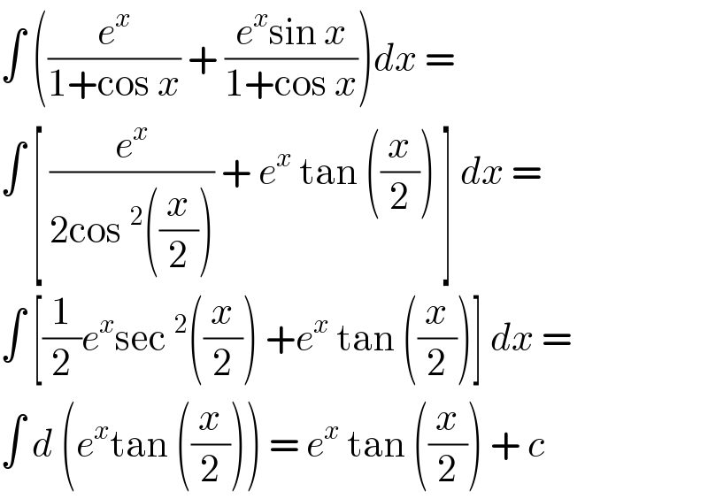 ∫ ((e^x /(1+cos x)) + ((e^x sin x)/(1+cos x)))dx =   ∫ [ (e^x /(2cos^2 ((x/2)))) + e^x  tan ((x/2)) ] dx =  ∫ [(1/2)e^x sec^2 ((x/2)) +e^x  tan ((x/2))] dx =  ∫ d (e^x tan ((x/2))) = e^x  tan ((x/2)) + c   