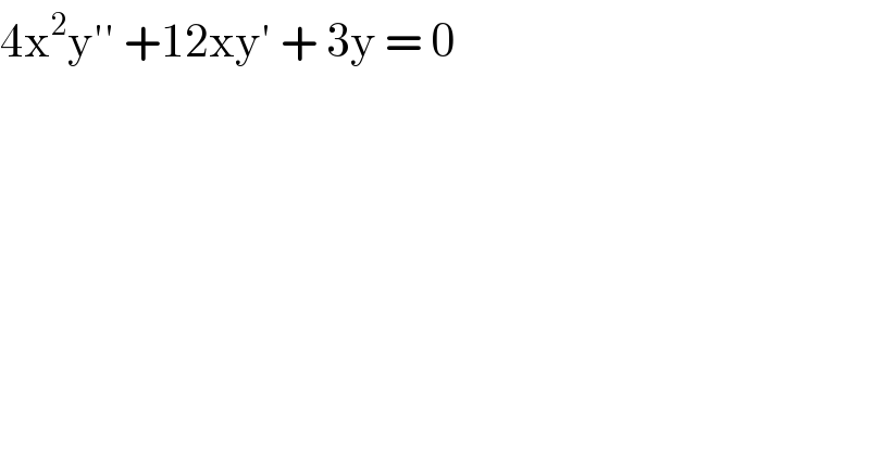 4x^2 y′′ +12xy′ + 3y = 0  