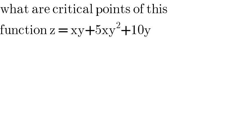 what are critical points of this  function z = xy+5xy^2 +10y  