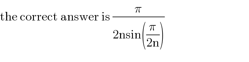 the correct answer is (π/(2nsin((π/(2n)))))  