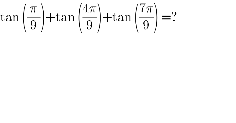 tan ((π/9))+tan (((4π)/9))+tan (((7π)/9)) =?  