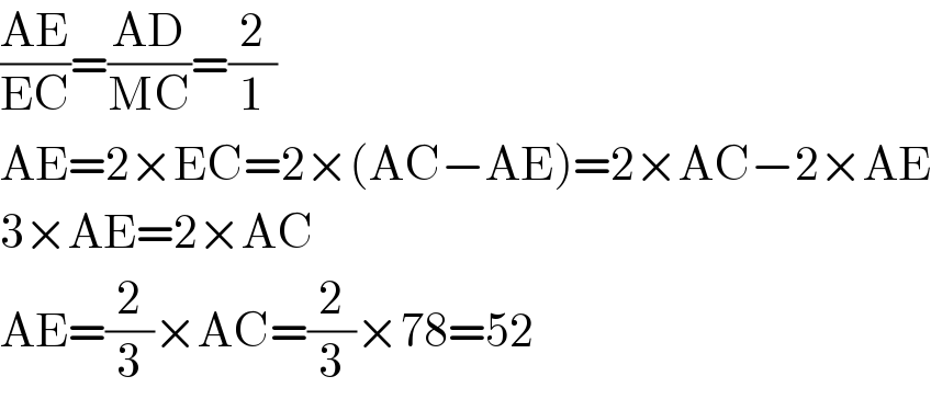 ((AE)/(EC))=((AD)/(MC))=(2/1)  AE=2×EC=2×(AC−AE)=2×AC−2×AE  3×AE=2×AC  AE=(2/3)×AC=(2/3)×78=52  