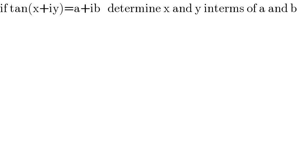 if tan(x+iy)=a+ib   determine x and y interms of a and b  