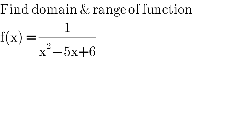 Find domain & range of function   f(x) = (1/(x^2 −5x+6))   