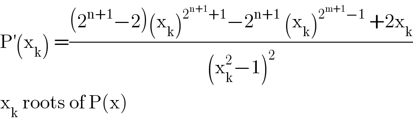P^′ (x_k ) =(((2^(n+1) −2)(x_k )^(2^(n+1) +1) −2^(n+1)  (x_k )^(2^(m+1) −1)  +2x_k )/((x_k ^2 −1)^2 ))  x_k  roots of P(x)  
