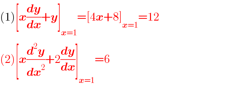 (1)[x(dy/dx)+y]_(x=1) =[4x+8]_(x=1) =12  (2)[x(d^2 y/dx^2 )+2(dy/dx)]_(x=1) =6  