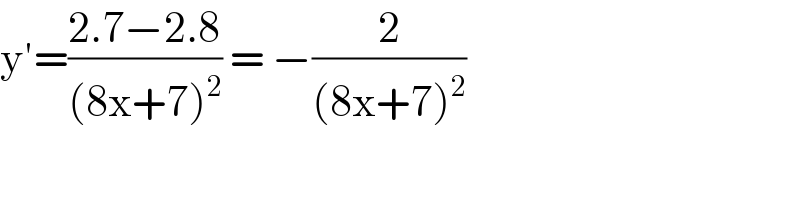 y′=((2.7−2.8)/((8x+7)^2 )) = −(2/((8x+7)^2 ))  