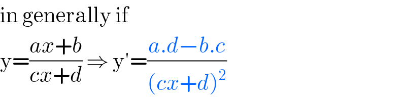 in generally if   y=((ax+b)/(cx+d)) ⇒ y′=((a.d−b.c)/((cx+d)^2 ))  